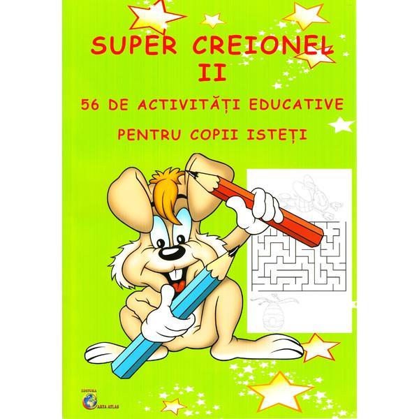 Super creionul II. 56 de activitati educative pentru copii isteti, editura Carta Atlas