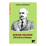 Stefan Velovan, filosof si pedagog - Adrian Michiduta, editura Aius