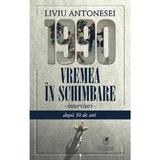 1990. Vremea in schimbare - Liviu Antonesei, editura Cartea Romaneasca Educational