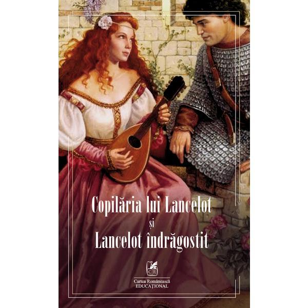 Copilaria lui Lancelot si Lancelot indragostit, editura Cartea Romaneasca Educational