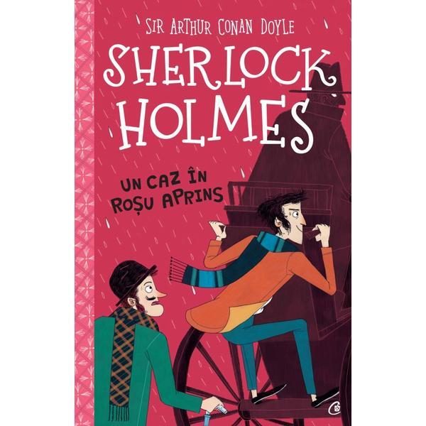 Sherlock holmes, un caz in rosu aprins - sir arthur conan doyle