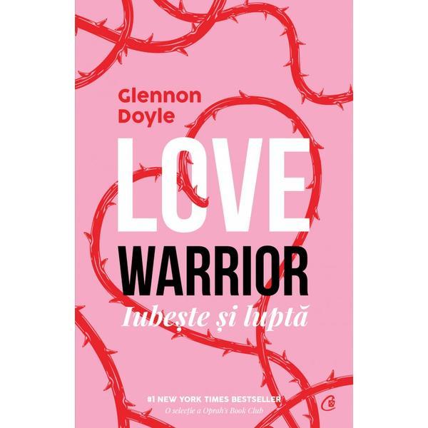 Love warrior. loveste si lupta - glennon doyle