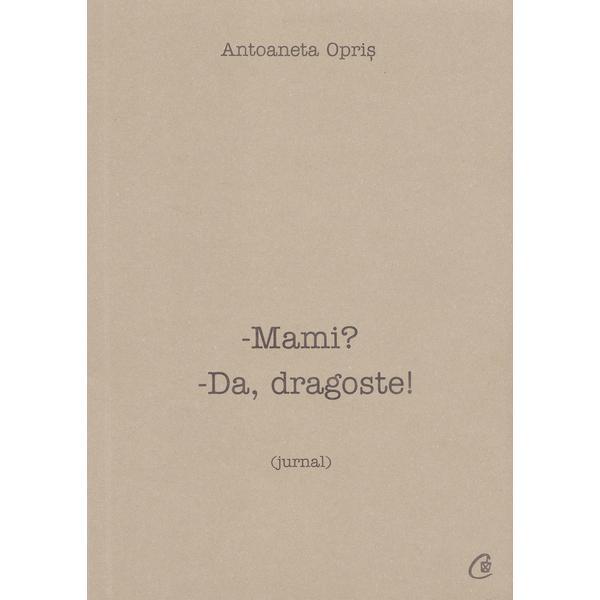 Mami? da, dragoste! - antoaneta opris, editura curtea veche