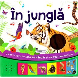In jungla (o carte care te lasa sa mangai si sa auzi animalele!), editura girasol