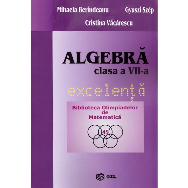 Algebra - Clasa 7. Excelenta - Ioan Codreanu, Mihaela Cojocnean, Simona Pop