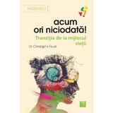 Acum ori niciodata! - Dr. Christophe Faure, editura Niculescu