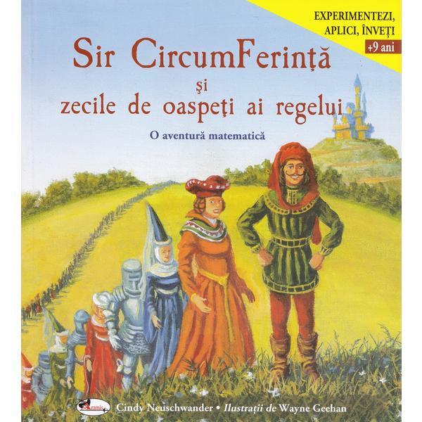 Sir CircumFerinta si zecile de oaspeti ai regelui. O aventura matematica - Cindy Neuschwander, editura Aramis