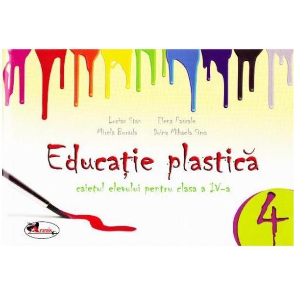 Educatie plastica clasa 4 Caiet - Lucian Stan, Elena Pascale, Mirela Burada, editura Aramis