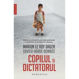 Copilul si dictatorul - marion le roy dagen, xavier-marie bonnot, editura humanitas