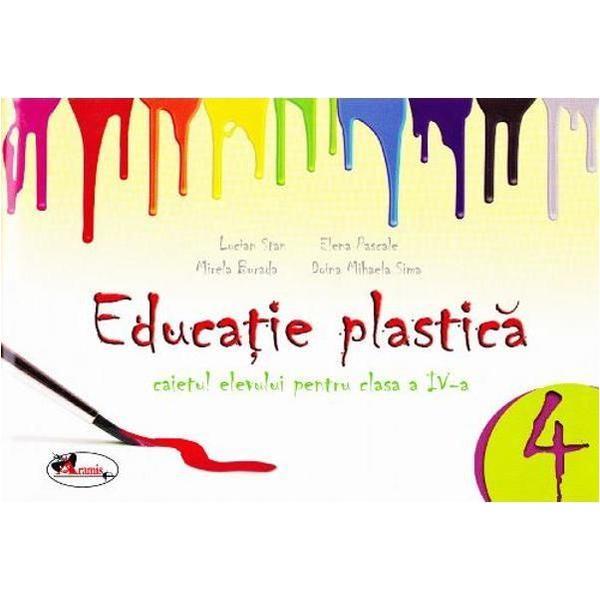 Educatie plastica clasa 4 caiet - lucian stan, elena pascale, mirela burada, editura aramis