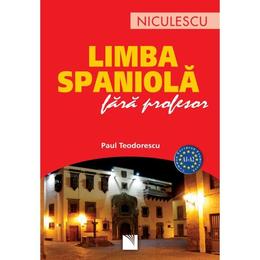 Limba spaniola fara profesor - Paul Teodorescu, editura Niculescu