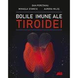 Bolile imune ale tiroidei - Dan Peretianu, Mihaela Stanciu, Aurora Milos, editura All