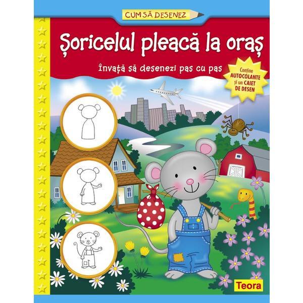 Cum sa desenez - soricelul pleaca la oras, editura teora