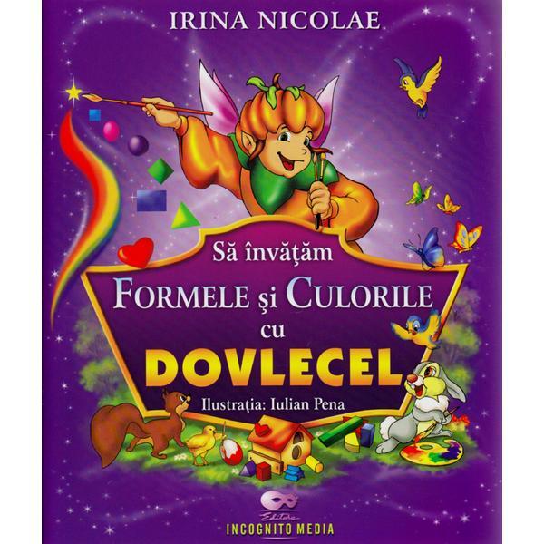 Sa invatam formele si culorile cu Dovlecel - Irina Nicolae