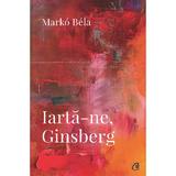 Iarta-ne, Ginsberg - Marko Bela, editura Curtea Veche