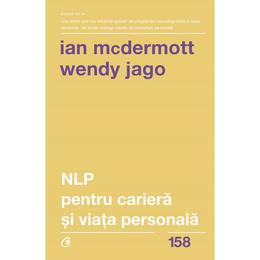 NLP pentru cariera si viata personala - Ian McDermott, Wendy Jago, editura Curtea Veche