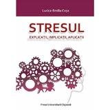 Stresul. Explicatii, implicatii, aplicatii - Lucica-Emilia Cosa, editura Presa Universitara Clujeana