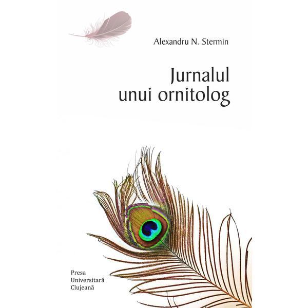 Jurnalul unui ornitolog - Alexandru N. Stermin, editura Presa Universitara Clujeana