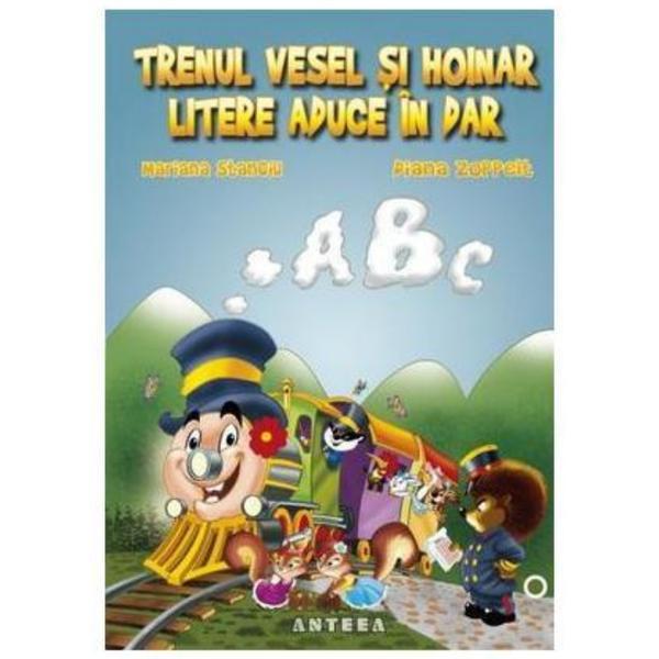 Trenul vesel si hoinar litere aduce in dar - mariana stanciu, diana zoppelt, editura anteea