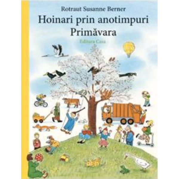 Hoinari prin anotimpuri: Primavara - Rotraut Susanne Berner , editura Casa