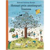 Hoinari prin anotimpuri: Toamna - Rotraut Susanne Berner , editura Casa