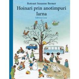 Hoinari prin anotimpuri: iarna - rotraut susanne berner , editura casa