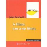 Albinele si intelepciunea - A fiinta sau a nu fiinta - John Penberthy, editura Mix