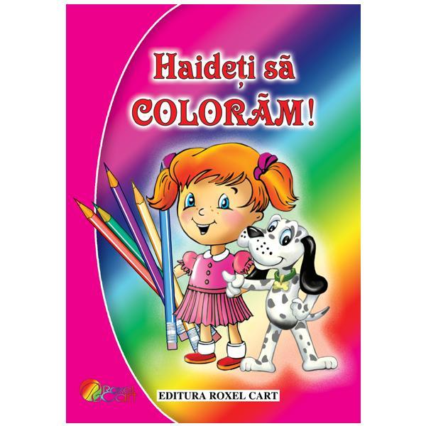 Haideti sa coloram! - fetite, editura roxel cart