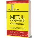 Mitul antreprenorial. Contractul - Michael E. Gerber, editura Act Si Politon