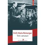 Trei camarazi - erich maria remarque