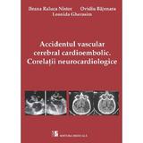 Accidentul vascular cerebral cardioembolic. Corelatii Neurocardiologice - Ileana Raluca Nistor, editura Medicala