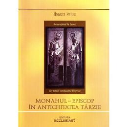 Monahul, episcop in antichitatea tarzie - andrea sterk, editura ecclesiast