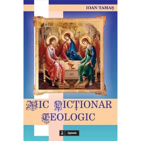 Mic dictionar teologic - Ioan Tamas, editura Sapientia