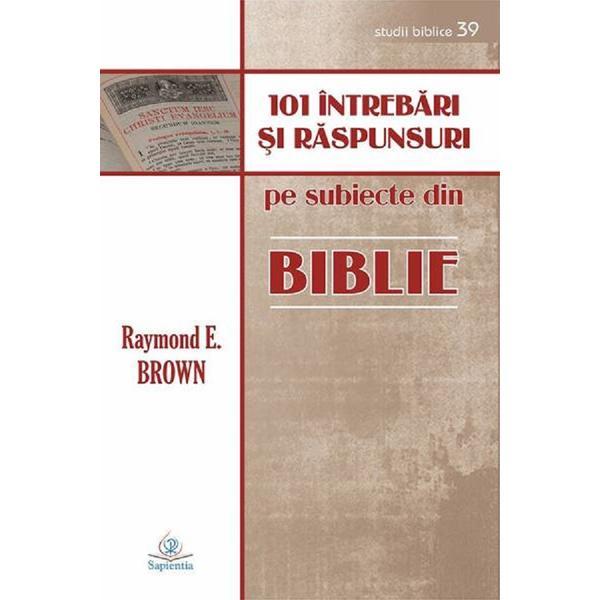 101 intrebari si raspunsuri despre Biblie - Raymond E. Brown, editura Sapientia