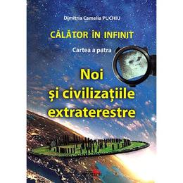Calator in infinit. cartea a patra: noi si civilizatiile extraterestre - dimitria camelia puchiu, editura printech
