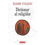 Dictionar al religiilor - Mircea Eliade , Ioan Petru Culianu, editura Polirom