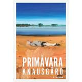 Primavara - Karl Ove Knausgard, editura Litera