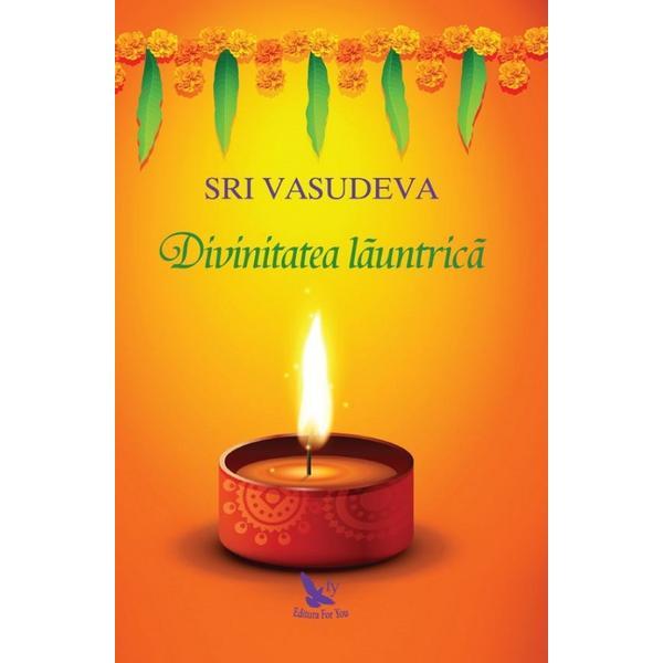 Divinitatea launtrica Ed.2 - Sri Vasudeva, editura For You