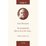 Opere VI - Ne-ndepartam din ce in ce de viata - Emil Brumaru