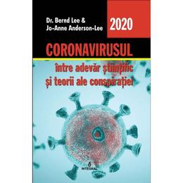 Coronavirusul, intre adevar stiintific si teorii ale conspiratiei - Dr. Bernd Lee, Jo-Anne Anderson-Lee, editura Integral