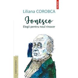 Ionesco. Elegii pentru noul rinocer - Liliana Corobca, editura Polirom