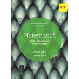 Matematica - Clasa 7 - Partea 2 - Teste. Fise de lucru. Modele de teze - Marius Antonescu, Florin Antohe, editura Grupul Editorial Art