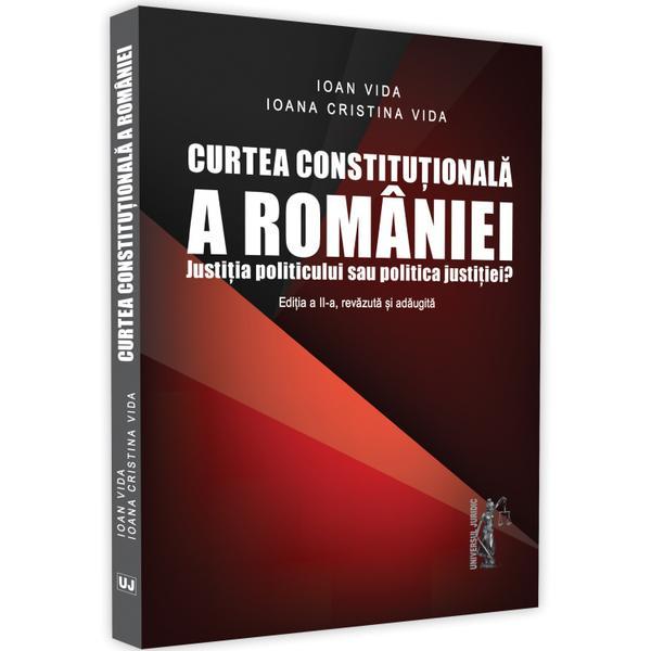 Curtea Constitutionala a Romaniei Ed.2 - Ioan Vida, Ioana Cristina Vida, editura Universul Juridic