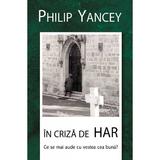 In criza de har - Philip Yancey, editura Casa Cartii