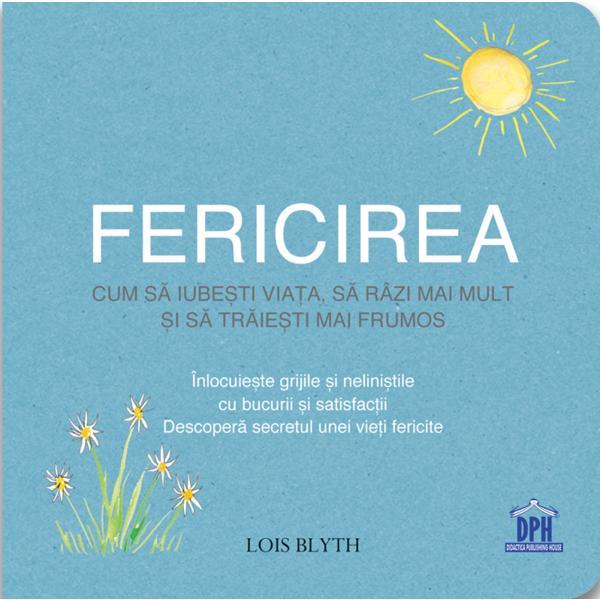 Fericirea: Cum sa iubesti viata, sa razi mai mult si sa traiesti mai frumos - Lois Blyth, editura Didactica Publishing House