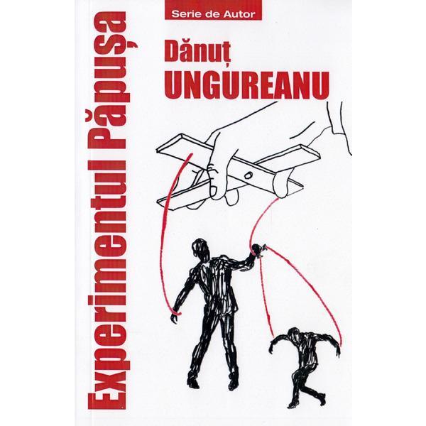 Experimentul papusa - danut ungureanu, editura tritonic