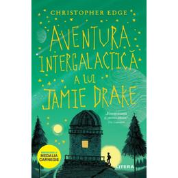 Aventura intergalactica a lui jamie drake - christopher edge, editura litera