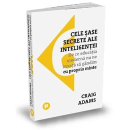Cele sase secrete ale inteligentei - craig adams, editura publica