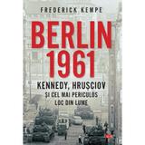 Berlin 1961 - Frederick Kempe, editura Litera