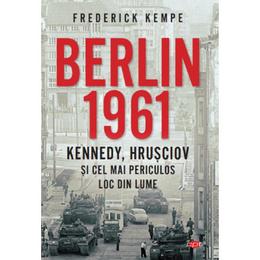 Berlin 1961 - frederick kempe, editura litera